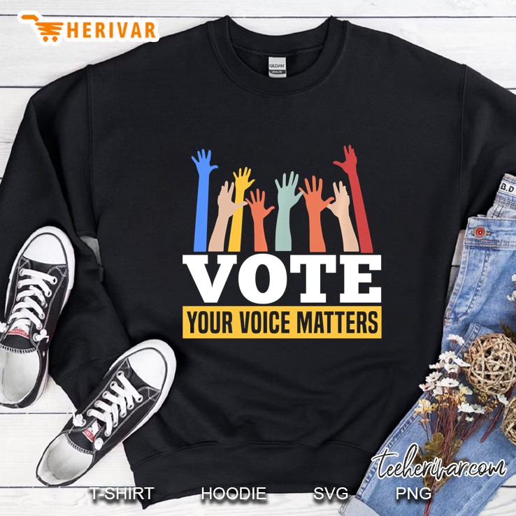Vote Your Voice Matters Presidential Election Sweatshirt