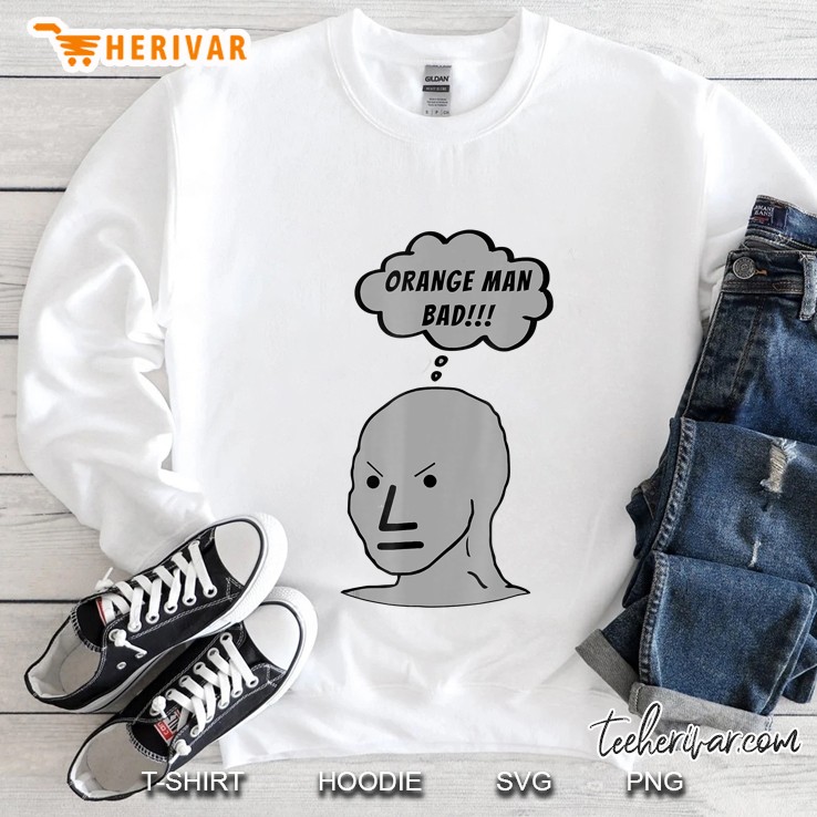 Npc Meme Orange Man Bad!!! Sweatshirt