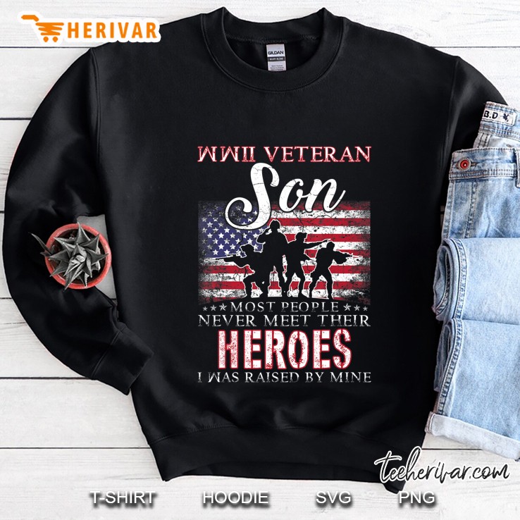 Wwii Veteran Son Most People Never Meet Their Heroes Sweatshirt