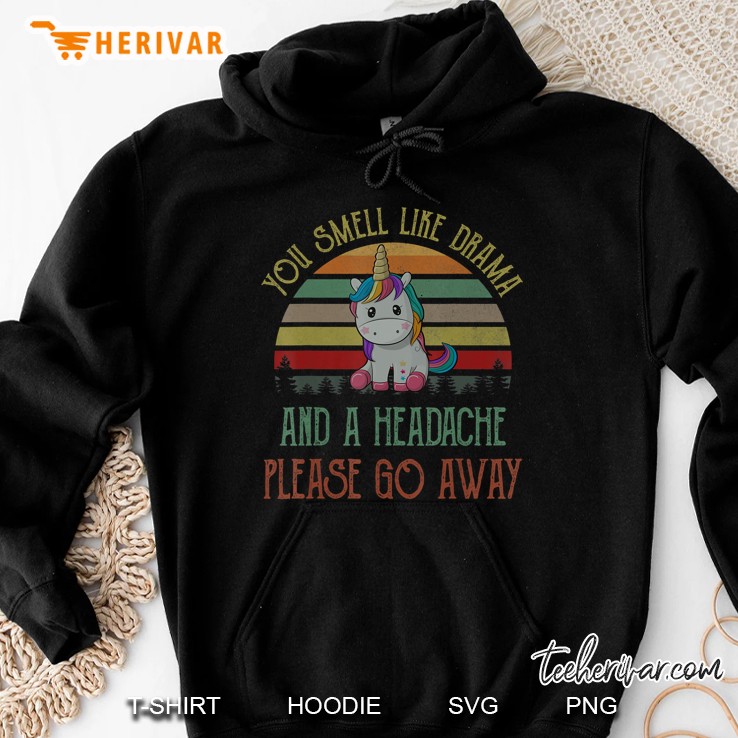 You Smell Like Drama And Headache Please Go Away Unicorn Hoodie