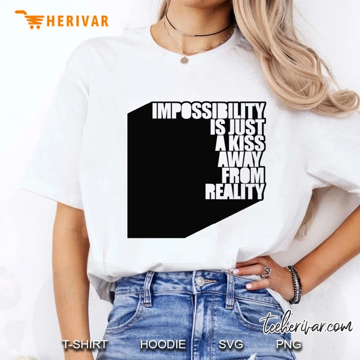 Impossibility Is Just A Kiss Away From Reality Classic Hoodie