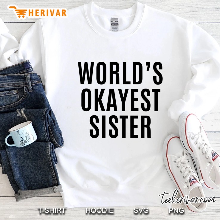 Worlds Okayest Sister Sweatshirt