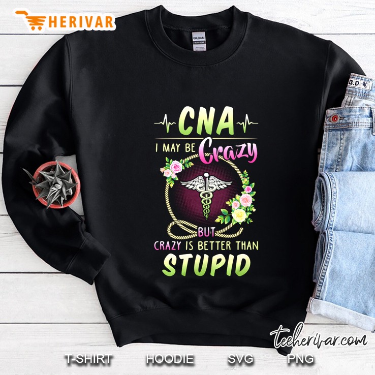 Cna I May Be Crazy But Crazy Is Better Than Stupid Caduceus Floral Version Mugs