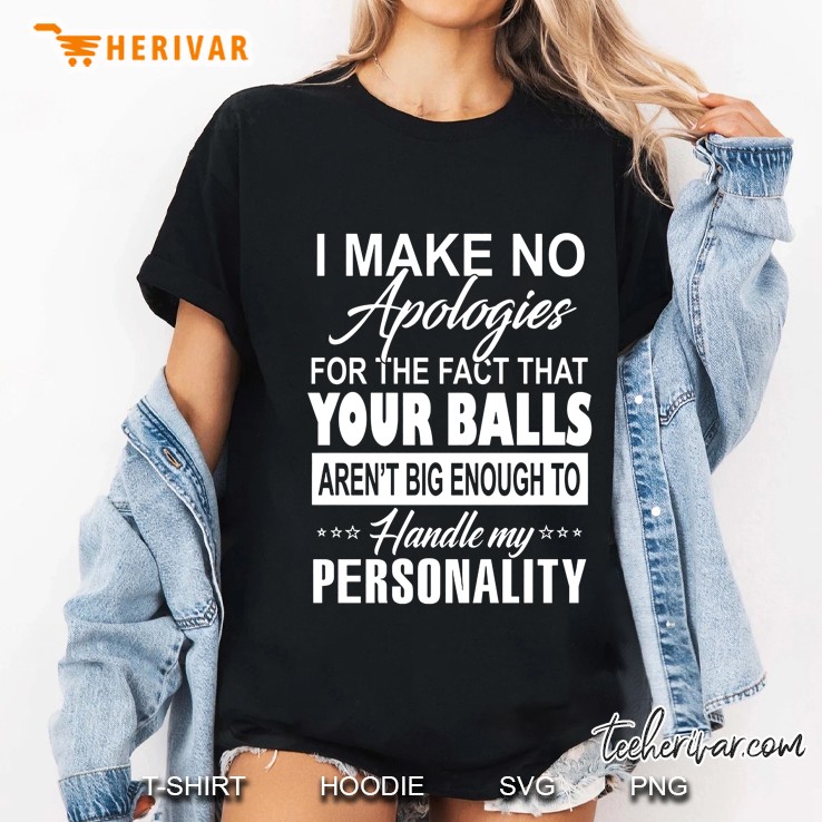 I Make No Apologies For The Fact That Your Balls Aren