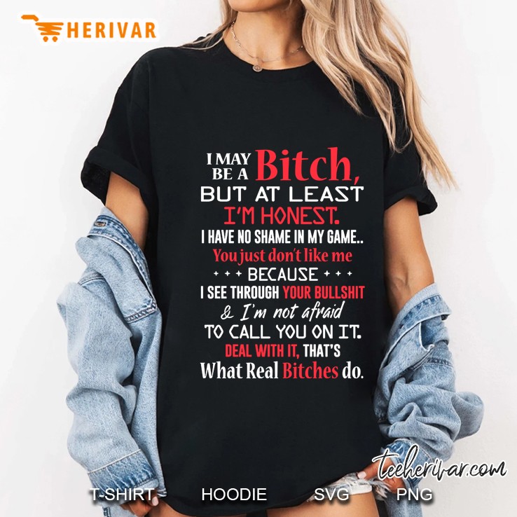 I May Be A Bitch But At Least I