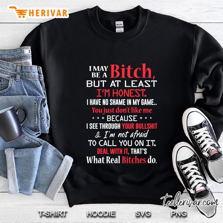 I May Be A Bitch But At Least I