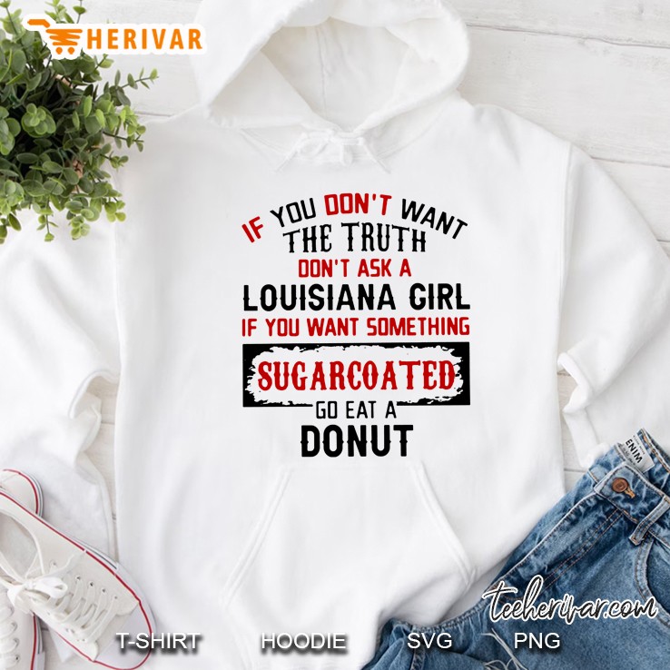 If You Don't Want The Truth Don't Ask A Louisiana Girl If You Want Something Sugarcoated Mugs