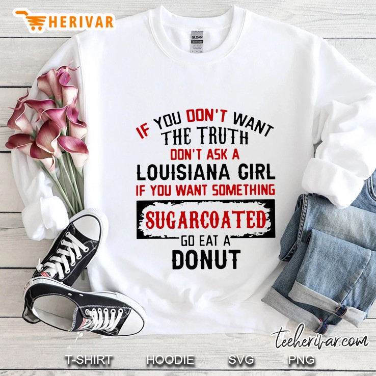 If You Don't Want The Truth Don't Ask A Louisiana Girl If You Want Something Sugarcoated Mugs