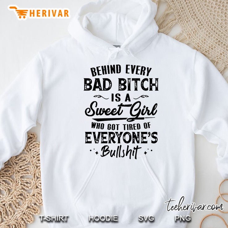 Behind Every Bad Bitch Is A Sweet Girl Who Got Tired Of Everyone's Bullshit Mugs