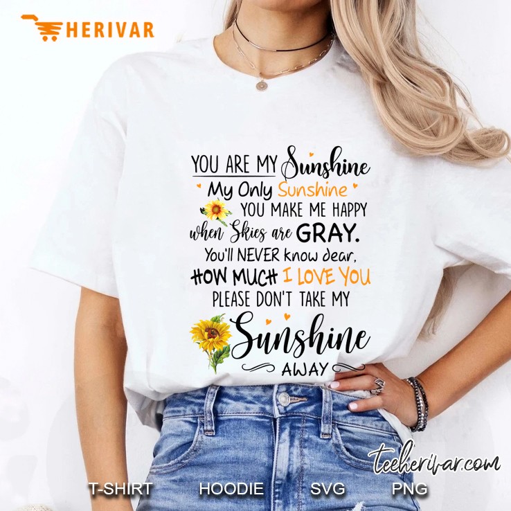 You Are My Sunshine My Only Sunshine You Make Me Happy When Skies Are Gray Ladies Tee