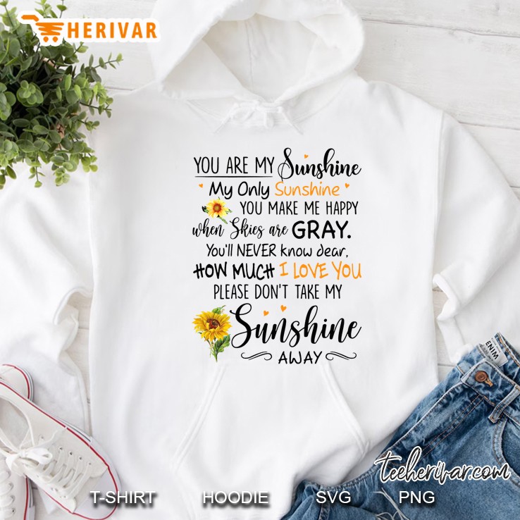You Are My Sunshine My Only Sunshine You Make Me Happy When Skies Are Gray Hoodie