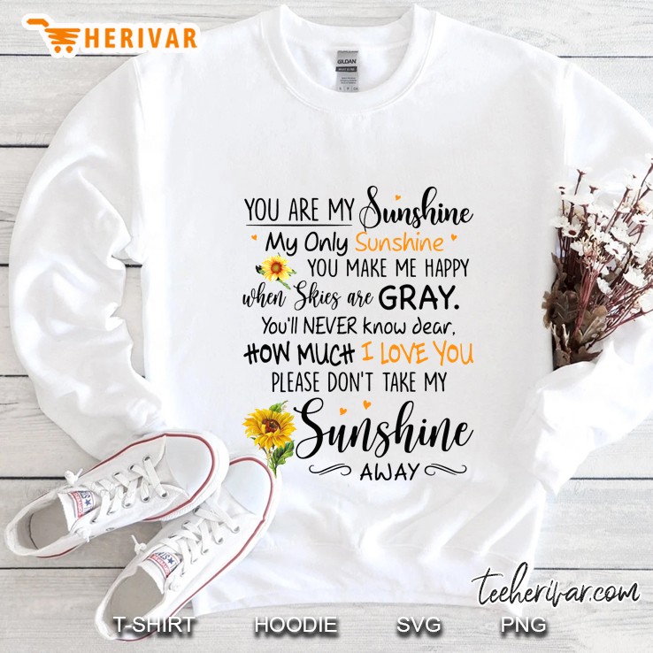 You Are My Sunshine My Only Sunshine You Make Me Happy When Skies Are Gray Sweatshirt