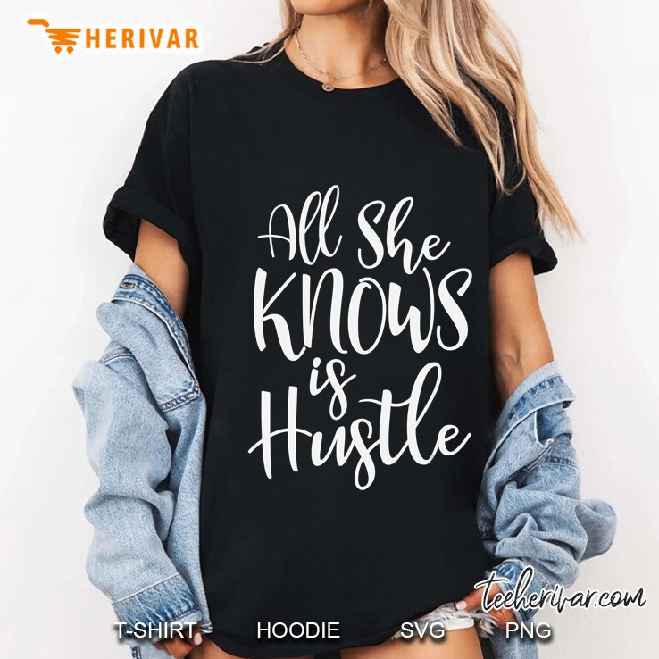 All She Knows Is Hustle Women Girl Mom Christmas Gift Ladies Tee