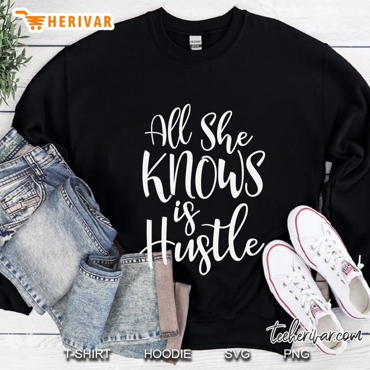 All She Knows Is Hustle Women Girl Mom Christmas Gift Sweatshirt
