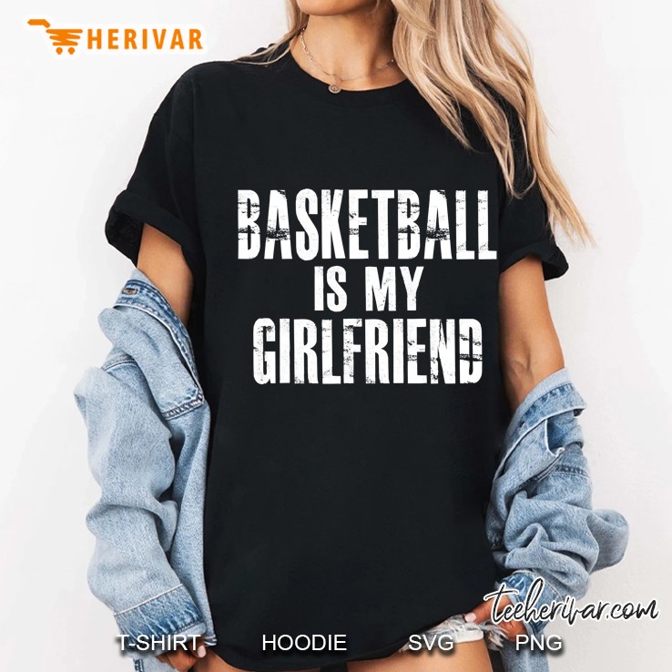 Basketball Is My Girlfriend Hoodie