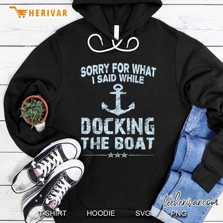 Funny Boating Tshirt Sorry What I Said Docking Boat Hoodie