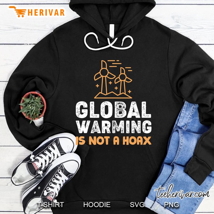 Global Warming Is Not A Hoax Climate Awareness Hoodie