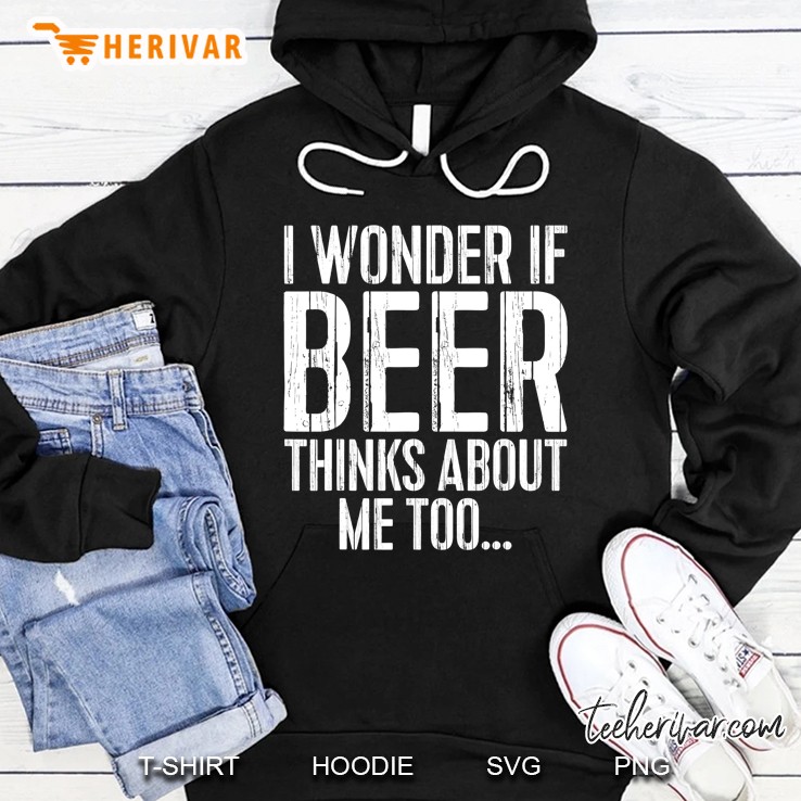 I Wonder If Beer Thinks About Me Too Drinking Gift Mugs