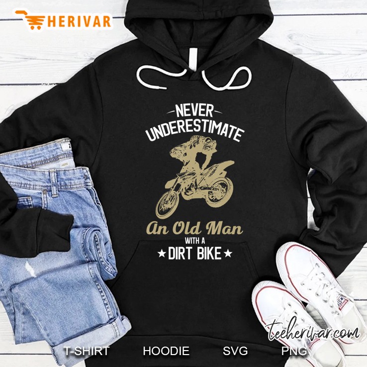 Never Underestimate An Old Man With A Dirt Bike Hoodie