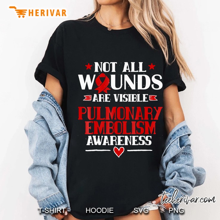 Not All Wounds Are Visible Shirt Pulmonary Embolism Ladies Tee