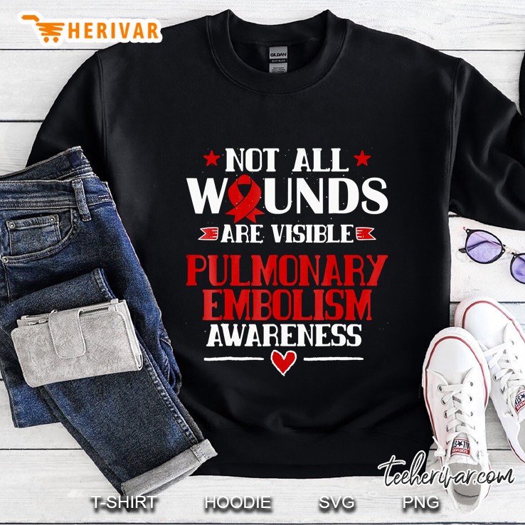 Not All Wounds Are Visible Shirt Pulmonary Embolism Sweatshirt