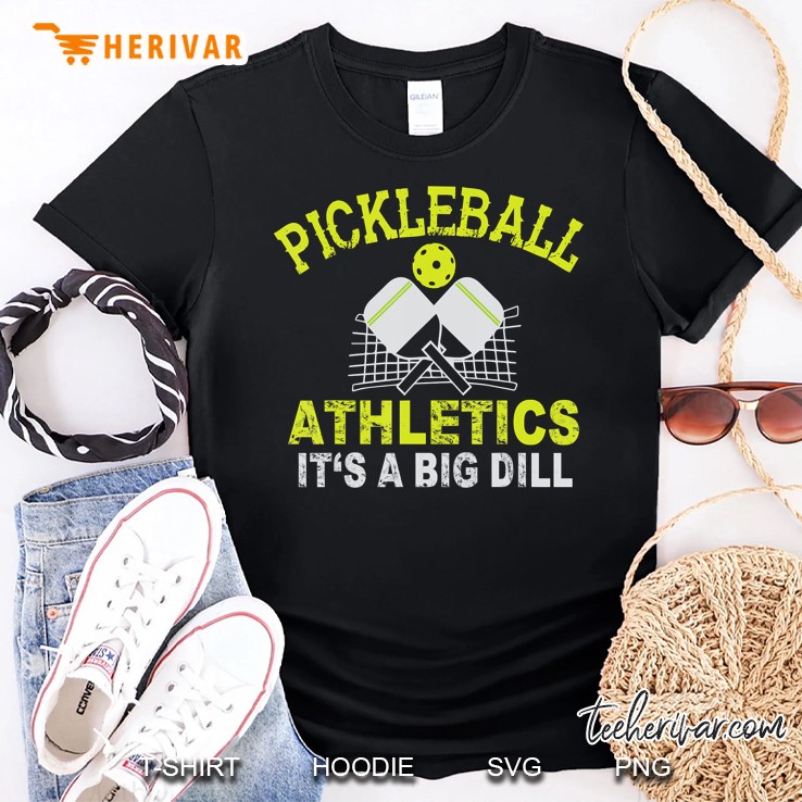 Pickleball Athletics It's A Big Dill Pickle Ball Paddles Shirt