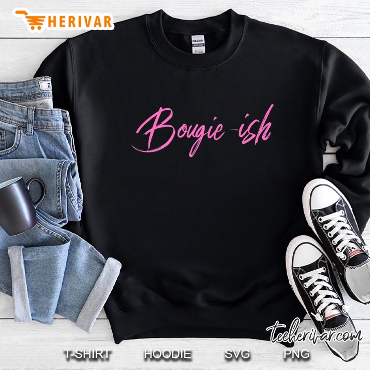 Bougie-Ish Woman Who Loves The Finer Things & Loves Herself Premium Sweatshirt