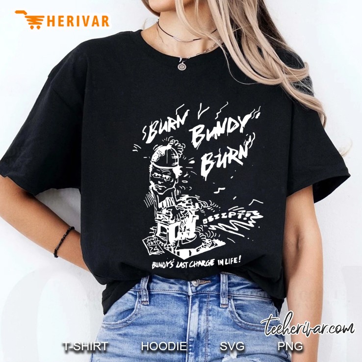 Burn Bundy Burn Execution Day Gift Ted Ladies Tee
