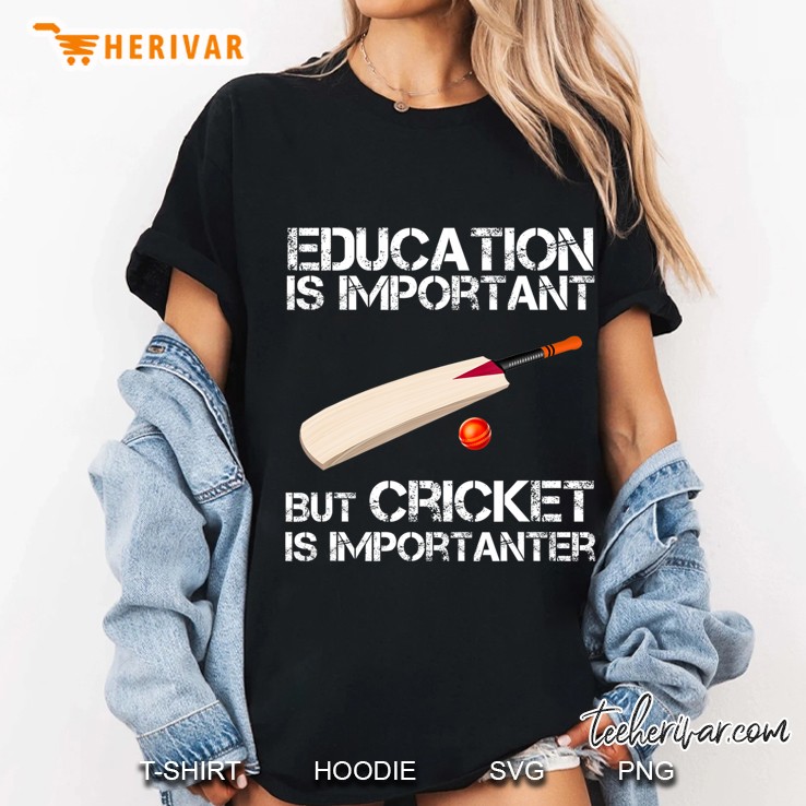 Education Is Important But Cricket Is Importanter Hoodie