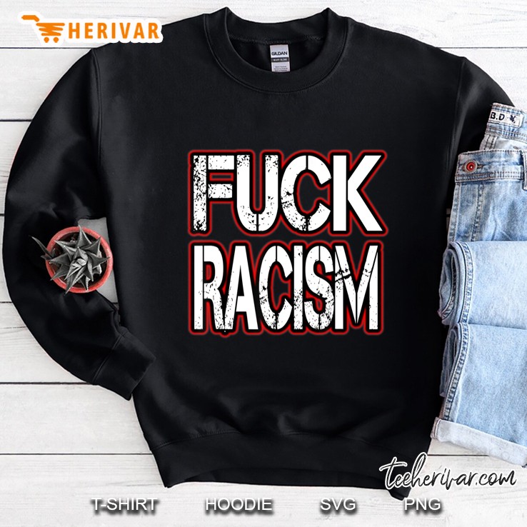 Fuck Racism Sweatshirt