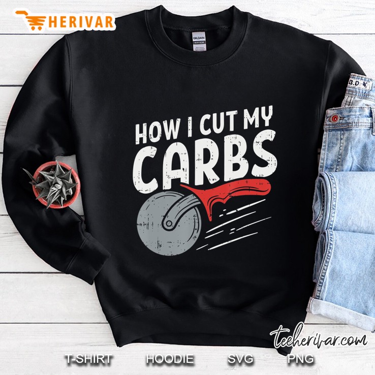 How I Cut My Carbs, Funny Food Gym, Funny Pizza Cutter Sweatshirt