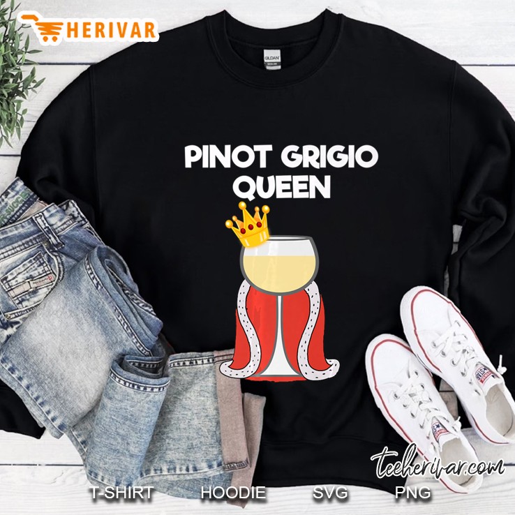 Pinot Grigio Gift - Funny Pinot Grigio Queen Sweatshirt