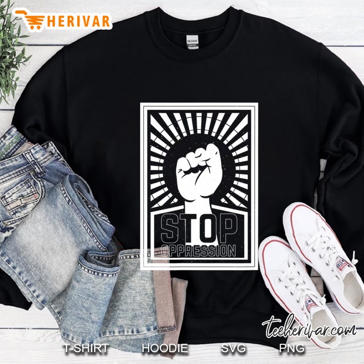 Stop Oppression Shirt Sweatshirt