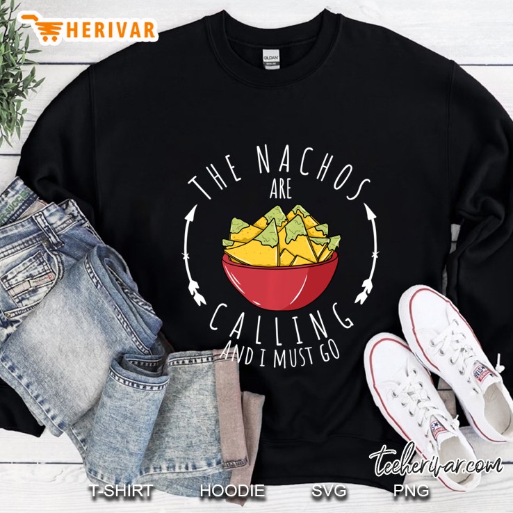 The Nachos Are Calling Me I Have To Go Pullover Sweatshirt