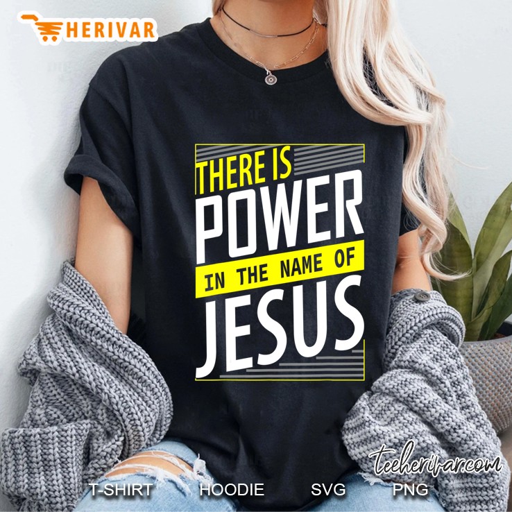 There Is Power In The Name Of Jesus Christian Slogan Gifts Hoodie