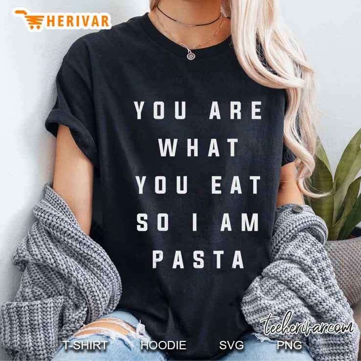 You Are What You Eat So I Am Pasta Food Graphic Tees Ladies Tee