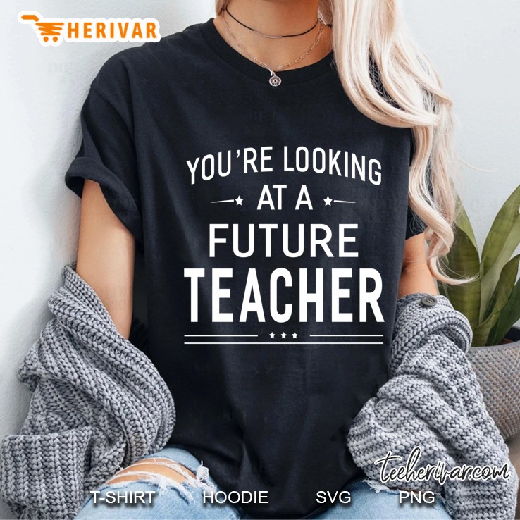 You're Looking At A Future Teacher Graduation Gift Hoodie