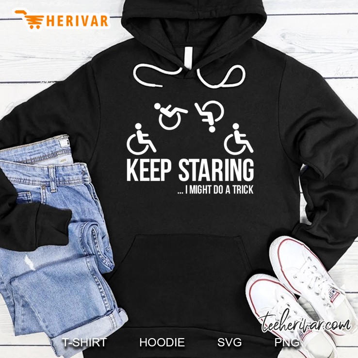 Keep Staring I Might Do A Trick Shirt - Wheelchair Clothing Slim Fit Hoodie