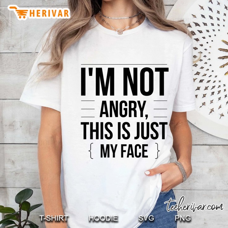 I'm Not Angry - This Is Just My Face - Funny Humor Premium Hoodie