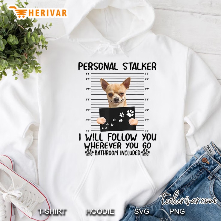 Personal Stalker I Will Follow You Chiuahua Tshirt Mugs