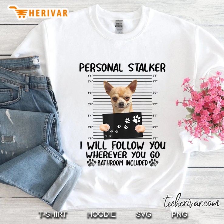 Personal Stalker I Will Follow You Chiuahua Tshirt Mugs