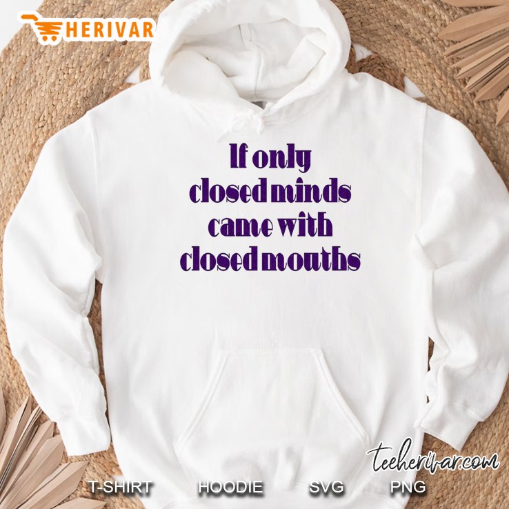 If Only Closed Minds Came With Closed Mouths Purple Text Classic Hoodie