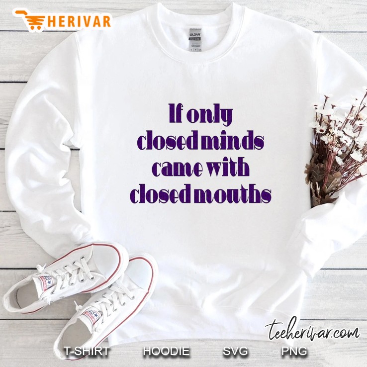 If Only Closed Minds Came With Closed Mouths Purple Text Classic Sweatshirt
