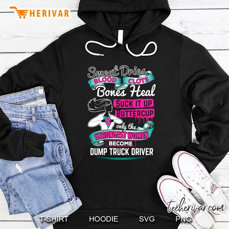 Sweat Dries Blood Clots Bones Heal Suck It Up Buttercup Dump Truck Driver Hoodie