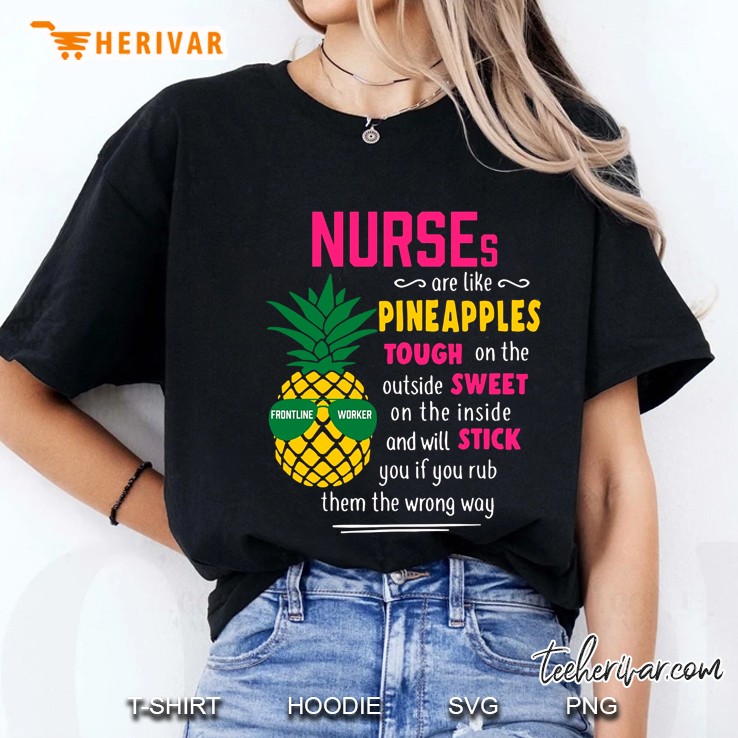 Nurses Are Like Pineapples Tough On The Outside Sweet Ladies Tee