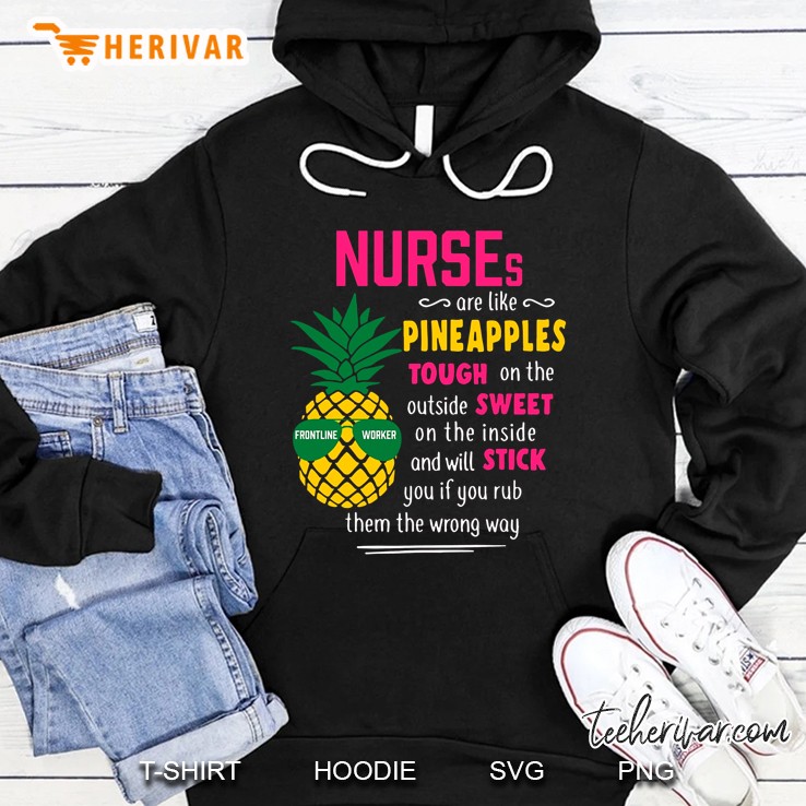 Nurses Are Like Pineapples Tough On The Outside Sweet Hoodie