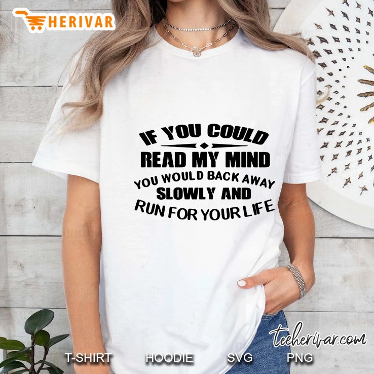 If You Could Read My Mind You Would Back Away Slowly And Run For Your Life Version2 Ladies Tee