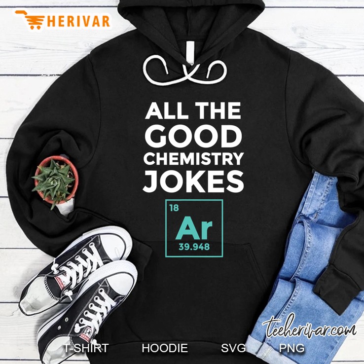 All The Good Chemistry Jokes Argon Funny Pharmd Tee Hoodie