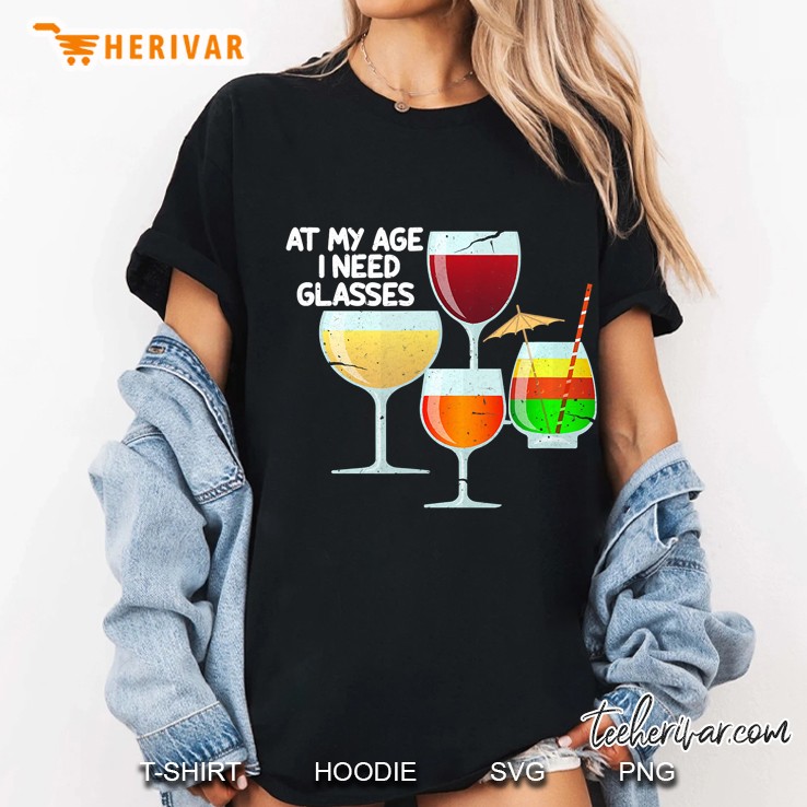 At My Age I Need Glasses Funny Wine Lovers Gift Ladies Tee
