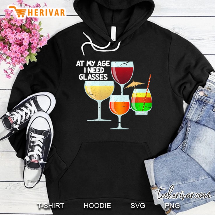 At My Age I Need Glasses Funny Wine Lovers Gift Hoodie